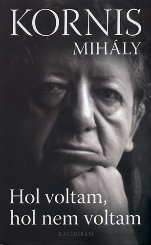 Kornis Mihály: Hol voltam, hol nem voltam